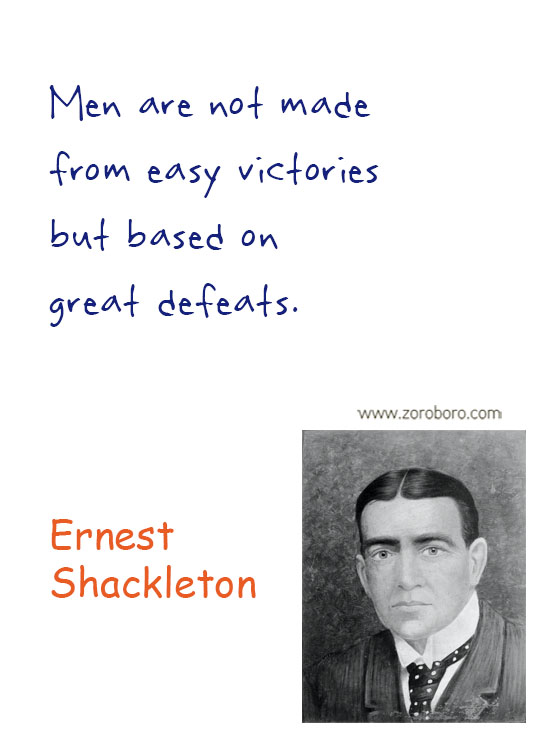 Ernest Shackleton Quotes. Ernest Shackleton Courage Quotes, Endurance Shackleton's Incredible Voyage, Inspiratioinal Quotes, Overcoming Quotes, Difficulty Quotes & Believe Quotes, Ernest Shackleton