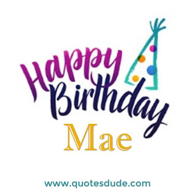Happy Birthday Mae Message, Quotes & Cake Images