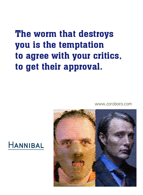 Hannibal Quotes. Hannibal Sayings. Hannibal (TV series & Movie) Lines. Hannibal Lecter Genius & Insanity. Hannibal by Thomas Harris Quotes