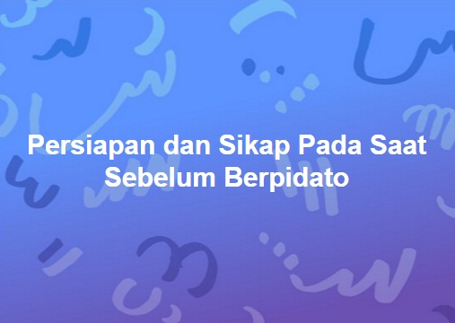Artikel 100 Kata Persiapan Dan Sikap Pada Saat Sebelum Berpidato