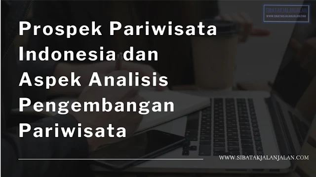 prospek pariwista indonesia dan aspek analisis pengembangan pariwisata