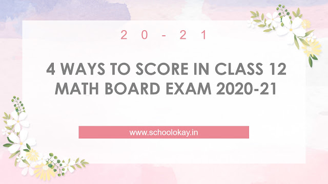 4 WAYS TO SCORE IN CLASS 12 MATH BOARD EXAM 4 WAYS TO SCORE IN CLASS 12 MATH BOARD EXAM