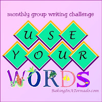 Use Your Words, a multiblogger writing challenge | developed and run by www.BakingInATornado.com | #MyGraphics