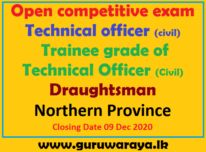 Open competitive exam  (Technical officer (civil),  Trainee grade of Technical Officer (Civil), Draughtsman) : Northern Province 