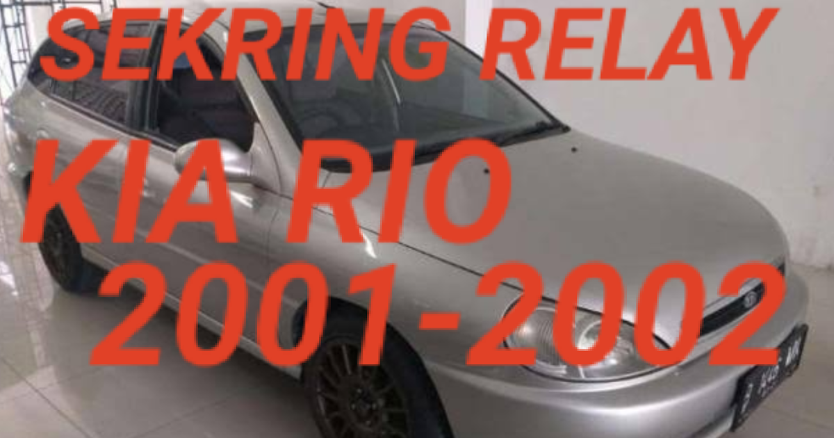Sekring Dan Relay Kia Rio 2001-2002 - Fajarmaker.com