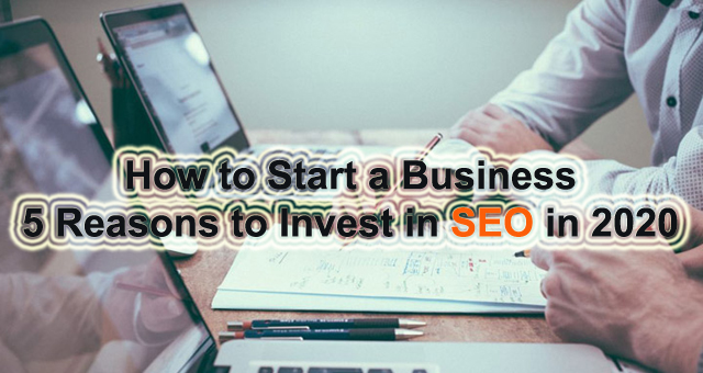 How to Start a Business 5 Reasons to Invest in SEO in 2020 seo,how to rank in google,what is the best online business to start in 2020,seo 2020,small business marketing,why my small business needs video marketing in 2018,start your own business in 2019,business ideas,where to host your website in 2019,how to invest $1000 in 2019,how to start a business,how to invest money,seo in 2020,how to invest