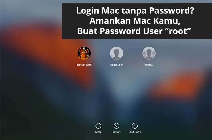 Waspada! Siapapun Bisa Login di Mac Jika Tidak Segera Membuat Password User Root