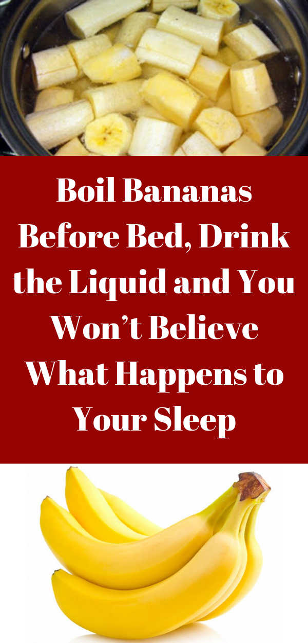 Boil Bananas Before Bed, Drink the Liquid and You Won’t Believe What