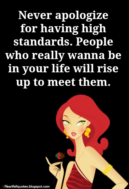 Never Apologize For Having High Standards Heartfelt Love And Life Quotes
