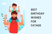 200+ Inspirational - Special Birthday Wishes, Greetings, Sayings for Father - Dad