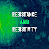 Resistance and Resistivity