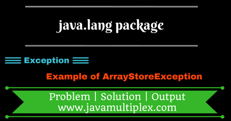 Example of ArrayStoreException present in java.lang package.