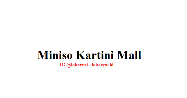 Lowongan Kerja Miniso Kartini Mall Lampung Terbaru - Berita Viral Hari