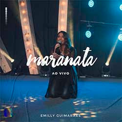 Baixar Música Gospel Maranata (Ao Vivo) - Emilly Guimarães Mp3