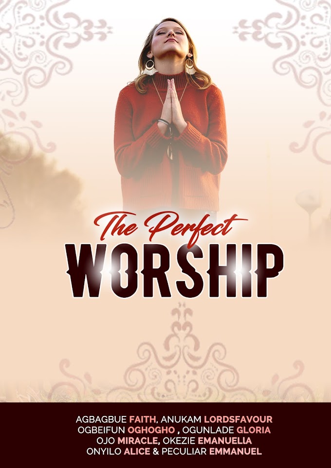 E_BOOK: THE PERFECT WORSHIP _ LORDSFAVOUR UZOMA ANUKAM