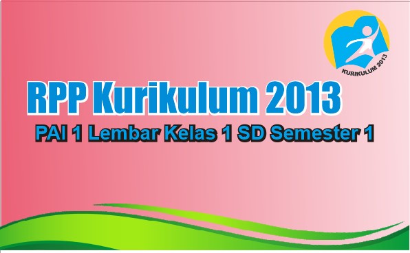 Download RPP Kurikulum 2013 PAI 1 Lembar Kelas 1 Semester 1 Download RPP Kurikulum 2013 PAI 1 Lembar Kelas 1 Semester 1