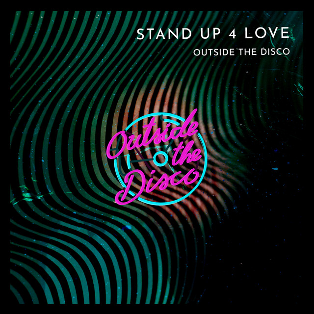 Outside The Disco Share New Single ‘Stand Up 4 Love’