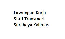 Lowongan Kerja Staff Transmart Surabaya Kalimas - pencari kerja