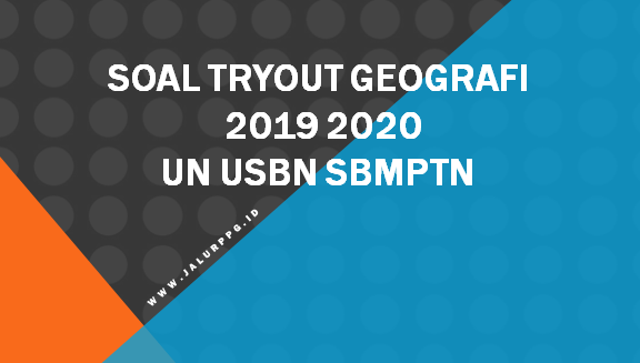 Soal Tryout Geografi 2019 2020 Un Usbn Sbmptn Jalurppg Id