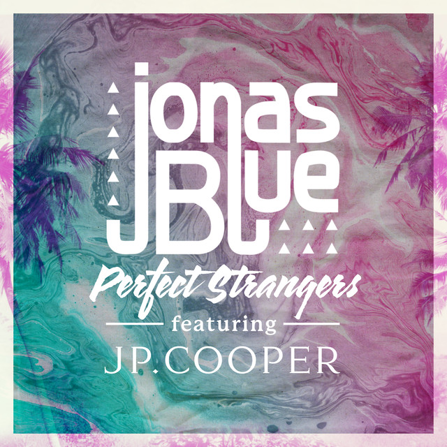 Download Lagu Jonas Blue Perfect Strangers Feat Jp Cooper Mp3 4 64 Mb Lyrics Trilaf Music