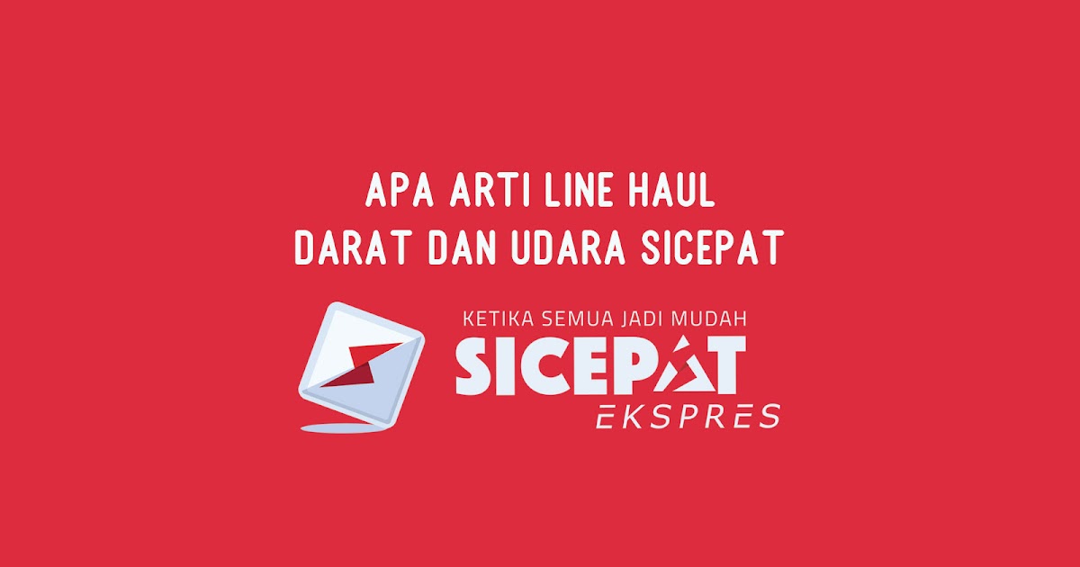 Apa Arti Line Haul Darat dan Udara Sicepat KangTho