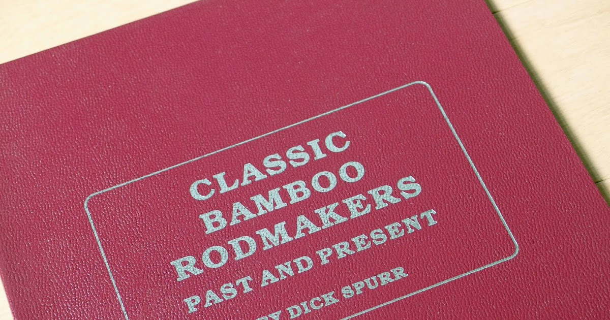 フライロッド探究者 DICK SPURR 'CLASSIC BAMBOO RODMAKERS PAST AND PRESENT'