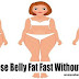 16 Best Ways To Lose Belly Fat Without Any Exercise - How to lose belly fat in a week without