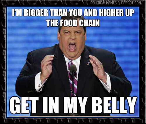 http://1.bp.blogspot.com/-G9RE09rwe5E/UD7C0OQOHSI/AAAAAAAAIYE/NGQ7O9cyQPc/s1600/chris-christie-get-in-my-belly-fat-disgusting-pig-meme.jpg
