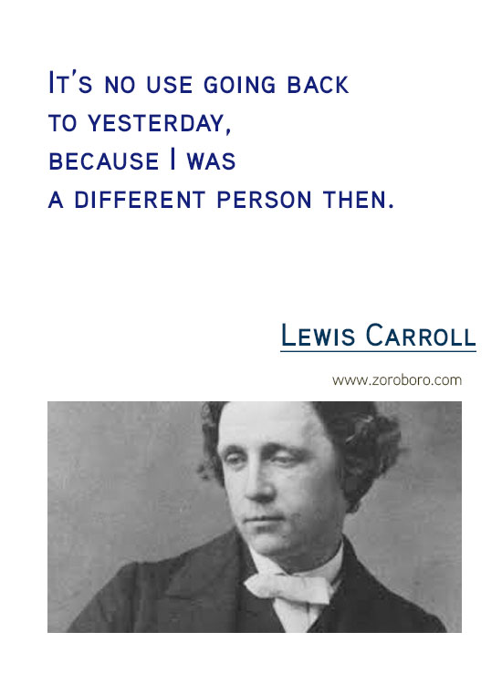 Lewis Carroll Quotes. Inspirational Quotes, Life, Beautiful, Change, Time Quotes, Believe & Thinking . Lewis Carroll Thoughts