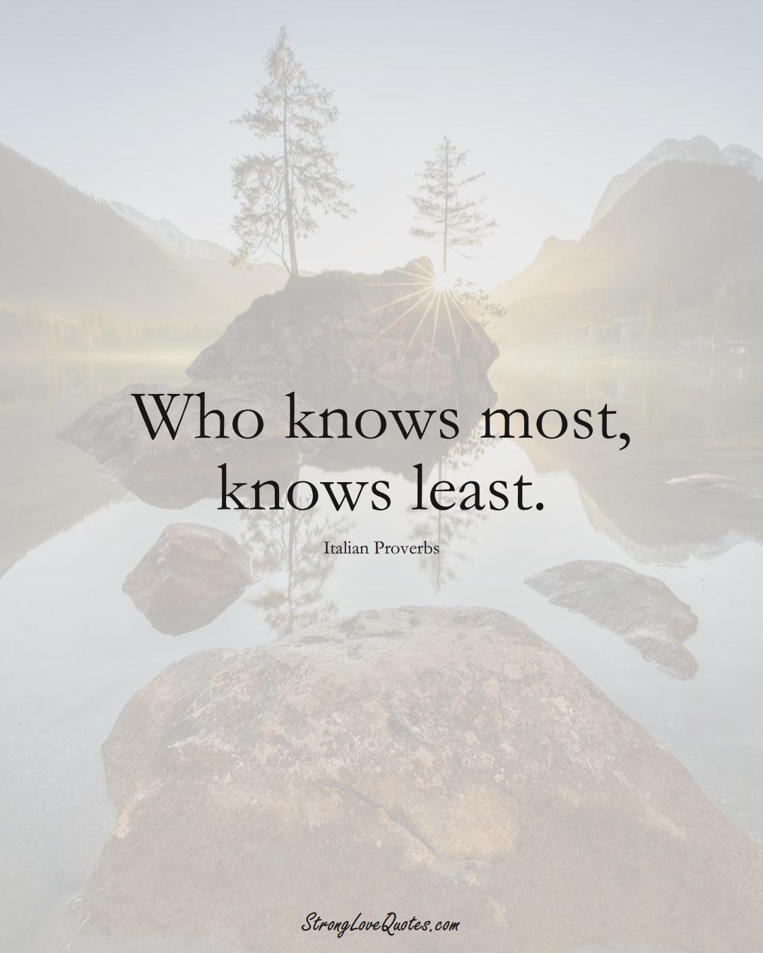 Who knows most, knows least. (Italian Sayings);  #EuropeanSayings