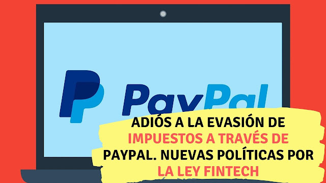 Adiós a la evasión de impuestos a través de Paypal. Nuevas políticas por la Ley Fintech