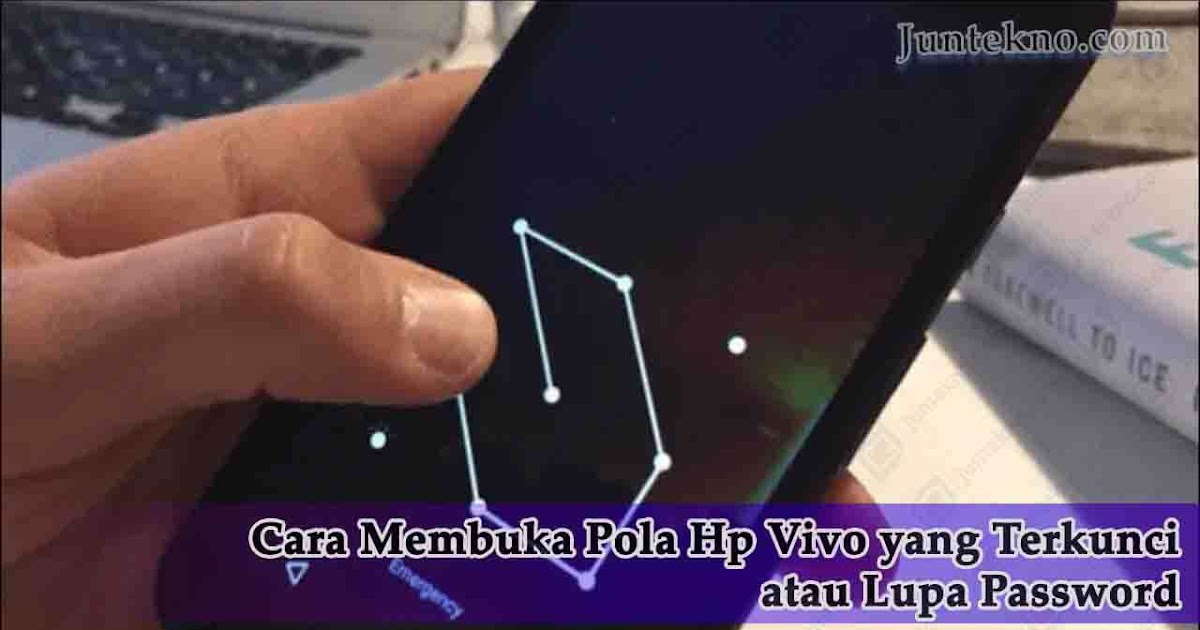 Cara Membuka Pola Hp Vivo Yang Terkunci Atau Lupa Password Juntekno Cara Membuka Pola Hp Vivo Yang Terkunci Atau Lupa Password Juntekno