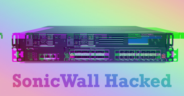 Sonicwall Hacked with Highly Sophisticated Hackers By Exploiting Zero-Day Vulnerabilities
