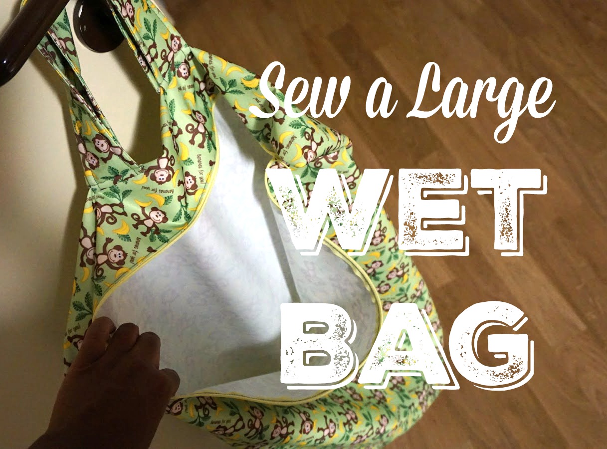 Reviews, Chews & HowTos Tutorial Sew a Huge Wet Bag