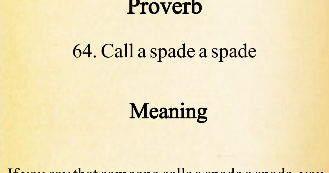 DIL KI DUNYA call a spade a spade English, PROVERBS, with meanings