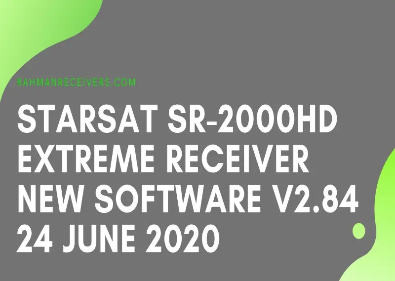 STARSAT SR-2000HD EXTREME RECEIVER NEW SOFTWARE V2.84 24 JUNE 2020 STARSAT SR-2000HD EXTREME RECEIVER NEW SOFTWARE V2.84 24 JUNE 2020