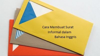 Cara Menulis Surat Informal Dalam Bahasa Inggris Beserta