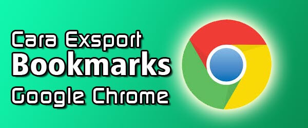 Cara Menyimpan Export Bookmark Google Chrome Dan Cara Mengimportnya Kembali Kumpulan Tutorial