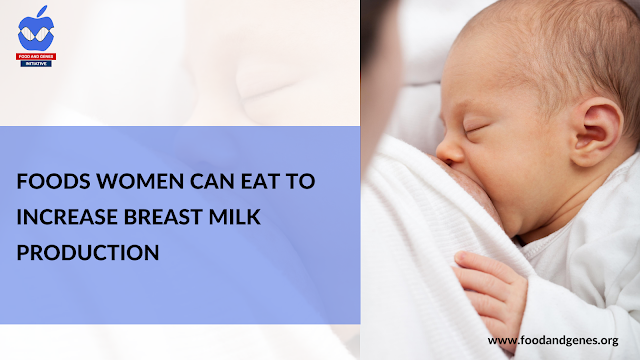 Foods Women Can Eat To Improve Breast Milk Production