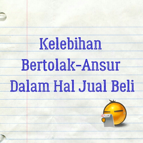 Tak Rugi Kalau Bertolak Ansur Sikit Dalam Berjual Beli Tak Rugi Kalau Bertolak Ansur Sikit Dalam Berjual Beli
