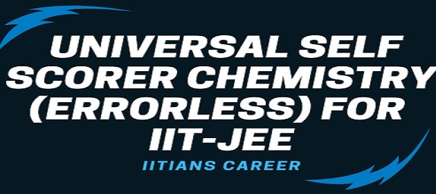 DOWNLOAD UNIVERSAL SELF SCORER CHEMISTRY (ERRORLESS) FOR IIT-JEE