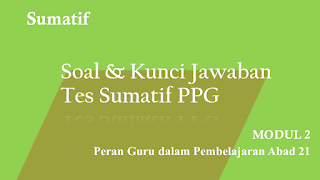 Soal dan Kunci Jawaban Tes Sumatif Modul 2 PPG  2020 Terbaru