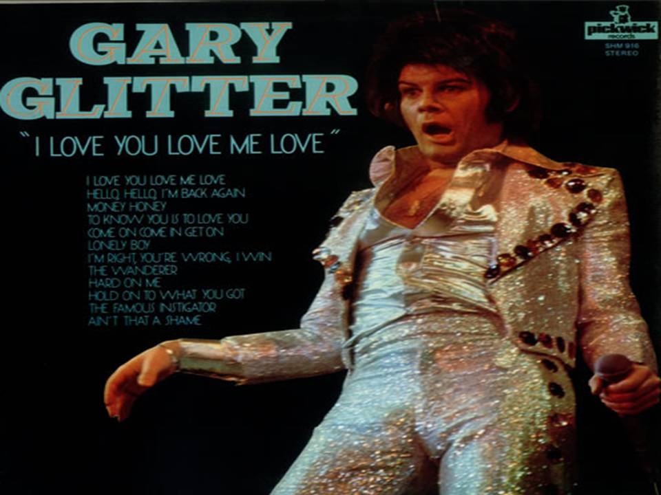 Gary Glitter I love you love me love