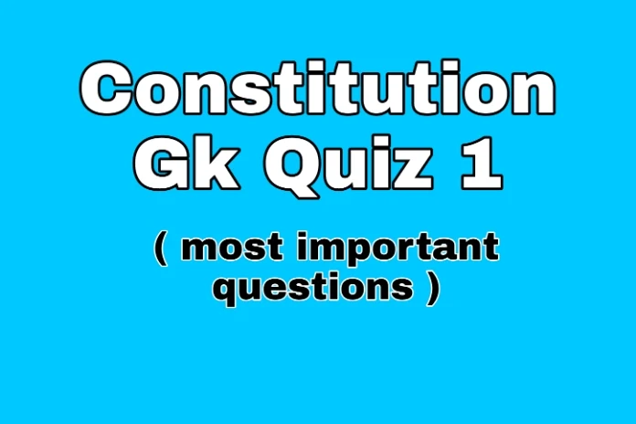 Constitution Gk Quiz 1 ( most important questions)