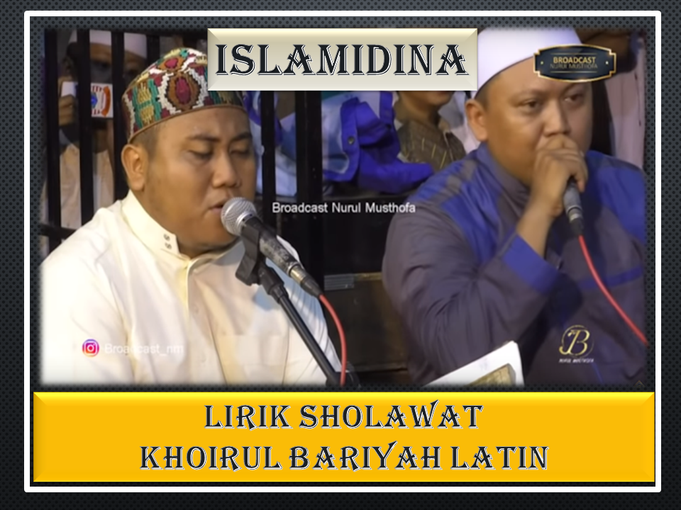 Lirik Sholawat Khoirul Bariyah Arab Latin Nurul Musthofa Islamidina Portal Islam