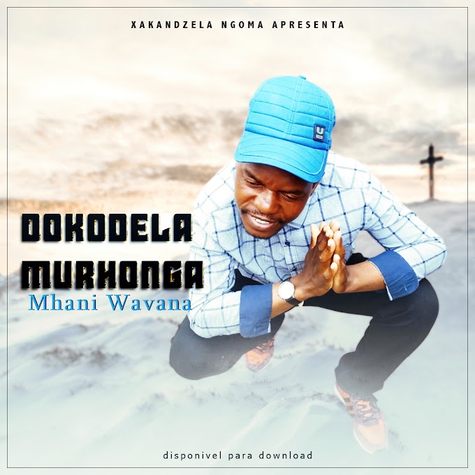 DOKODELA MURHONGA-MHANI WAVANA(ESCLUSIVO 2020)[DOWNLOAD MP3]