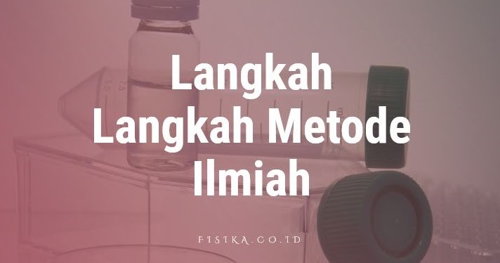 7 Langkah Langkah Metode Ilmiah Fisika