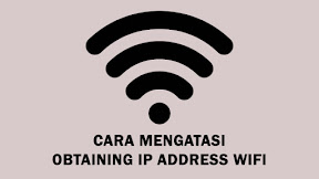 Cara Mengatasi Obtaining IP Address WiFi