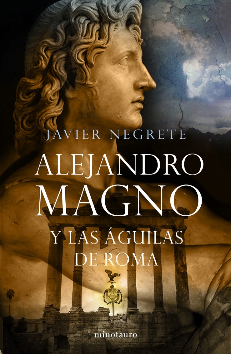 Mundos Inconclusos Alejandro Magno y las Águilas de Roma, de Javier Negrete