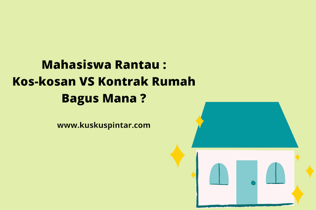 Mahasiswa rantau kos kosan atau kontrak rumah